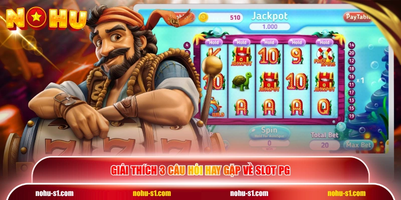Giải thích 3 câu hỏi hay gặp về Slot PG
